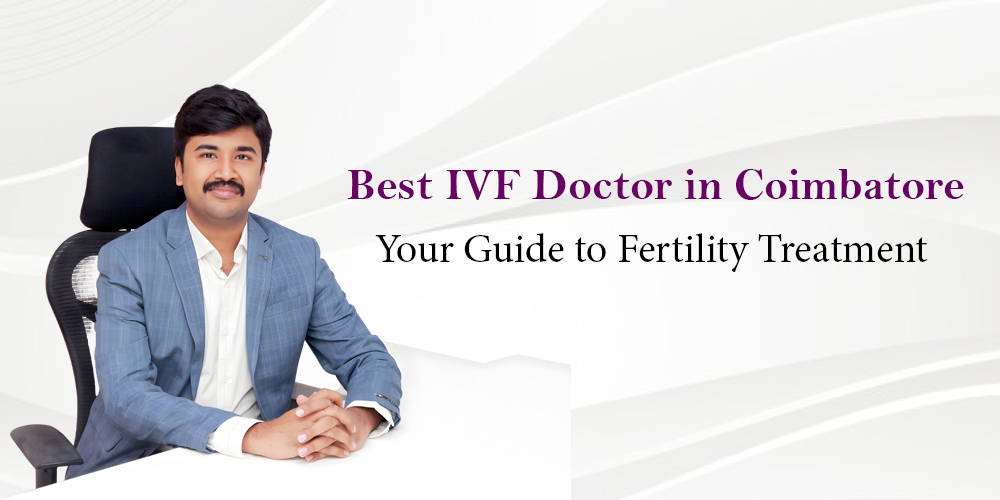 Best IVF Doctor in Coimbatore – Meet Dr. Aravind Chander